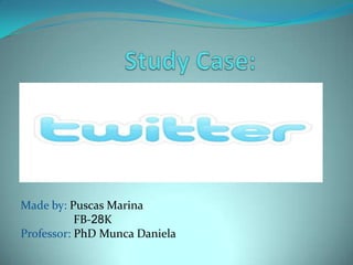 Study Case: Made by: Puscas Marina                   FB-28K Professor: PhD Munca Daniela 