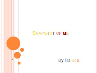 SNAPSHOT OF ME

By Raluca

 