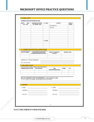 MICROSOFT OFFICE PRACTICE QUESTIONS
77rmmakaha@gmail.com
SAVE THE FORM IN YOUR FOLDER
 
