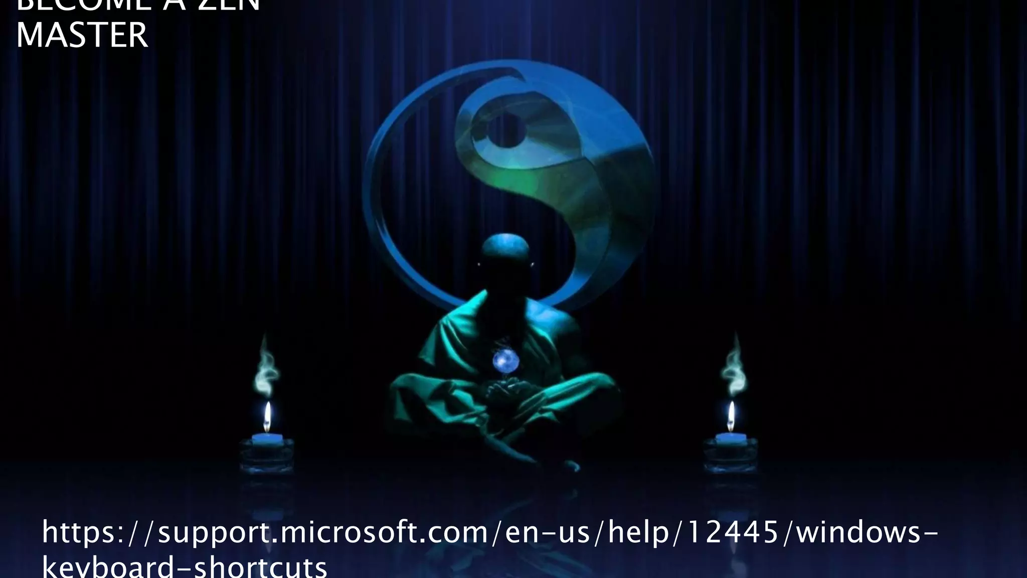 BECOME A ZEN
MASTER
https://support.microsoft.com/en-us/help/12445/windows-
 