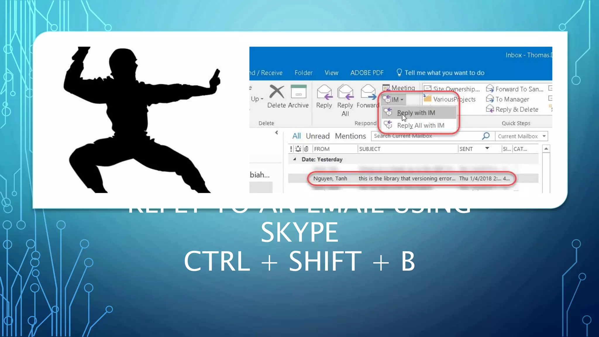 REPLY TO AN EMAIL USING
SKYPE
CTRL + SHIFT + B
 