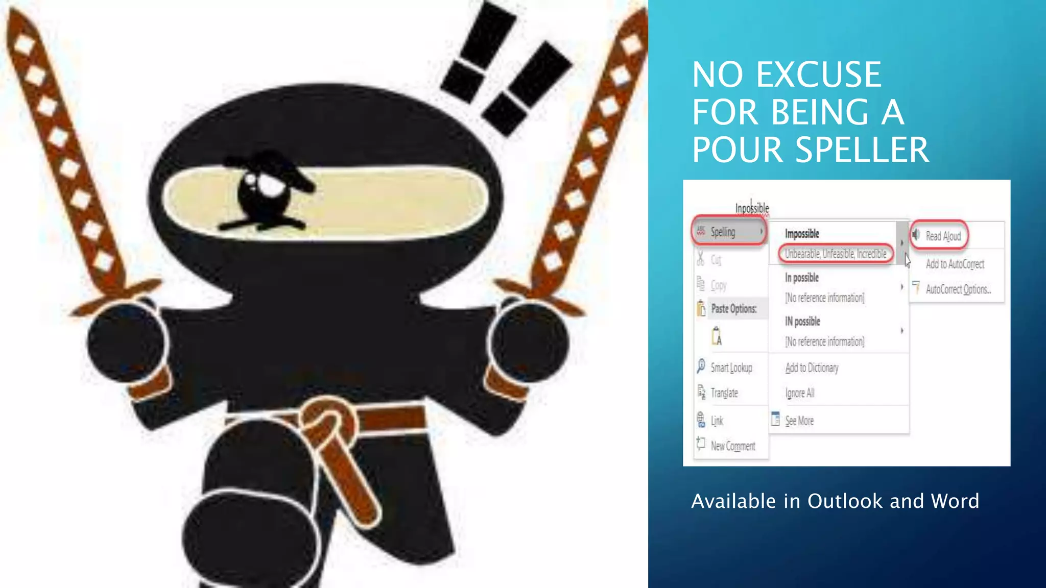 NO EXCUSE
FOR BEING A
POUR SPELLER
Available in Outlook and Word
 