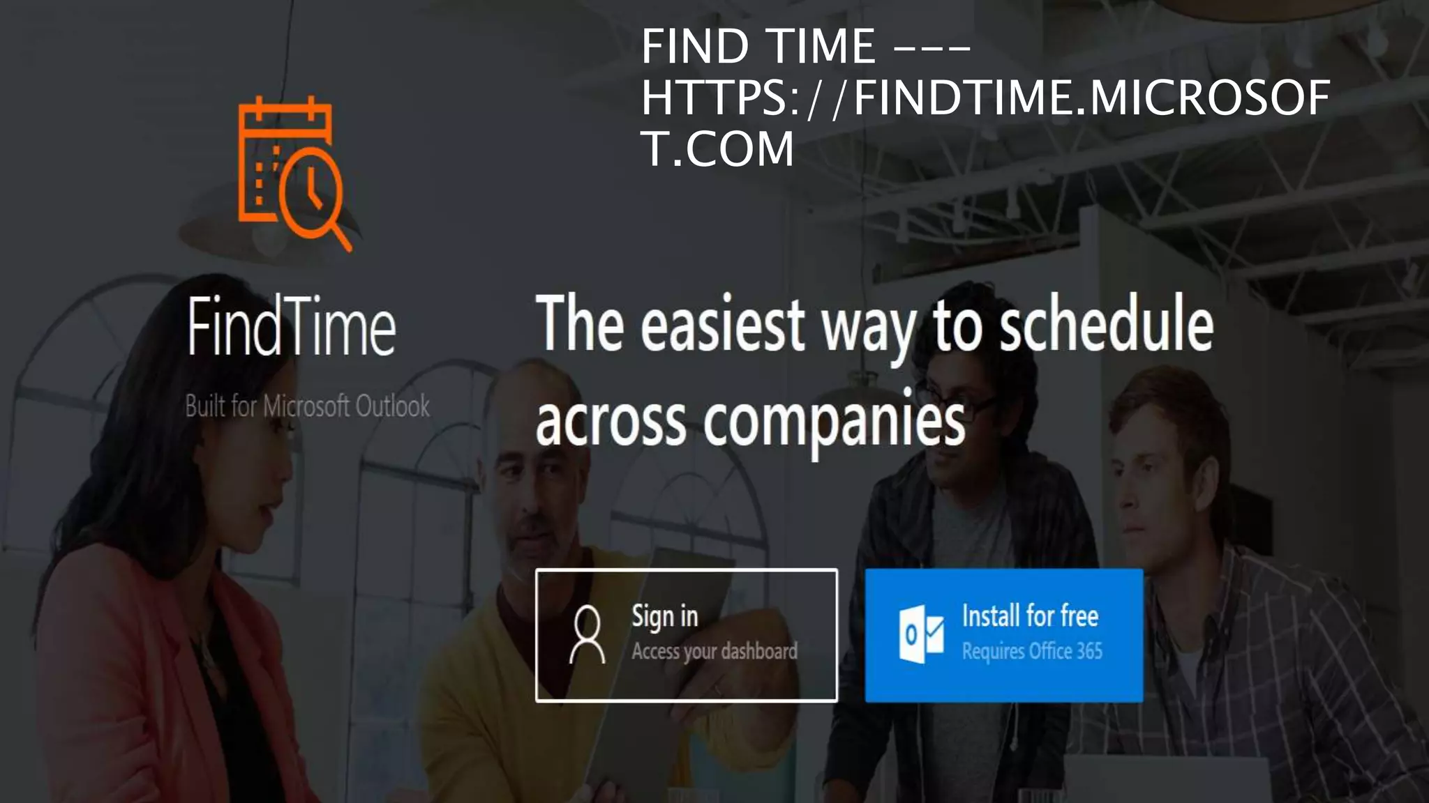 FIND TIME ---
HTTPS://FINDTIME.MICROSOF
T.COM
 