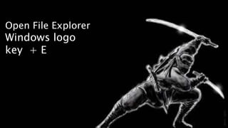 Open File Explorer
Windows logo
key + E
 