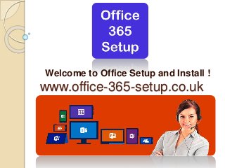 www.office-365-setup.co.uk
Welcome to Office Setup and Install !
 
