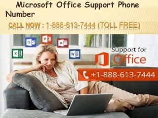 CALL NOW : 1-888-613-7444 (TOLL FREE)
Microsoft Office Support Phone
Number
 