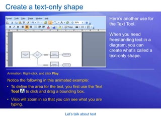 Let’s talk about textA tool for grouped shapesHere’s a good method for adding and editing text for grouped shapes. Click the group of shapes with the Pointer Tool    .Click again to select one of the shapes in the group.