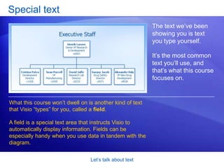 Visio will zoom in so that you can see what you are typing. Let’s talk about textCreate a text-only shapeHere’s another use for the Text Tool. When you need freestanding text in a diagram, you can create what’s called a text-only shape. This illustration shows the process for creating a text-only shape: To define the area for the text, you first use the Text Tool      to click and drag a bounding box. 