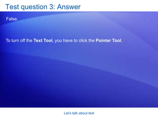 Let’s talk about textTest question 2: AnswerClick an empty part of the drawing page. You can also press ESC. 