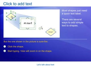 Avoid common pitfalls associated with text in Visio, like how to get out of text mode when you don’t need to be in it. Lesson Add and edit text