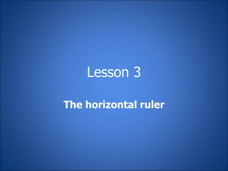 Lesson 3 The horizontal ruler 