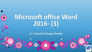 Microsoft office Word
2016- (3)
Por: Veronica Pizango Paredes
 