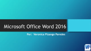 Microsoft Office Word 2016
Por: Veronica Pizango Paredes
 