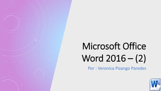 Microsoft Office
Word 2016 – (2)
Por : Veronica Pizango Paredes
 
