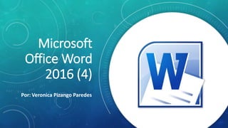 Microsoft
Office Word
2016 (4)
Por: Veronica Pizango Paredes
 