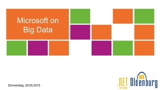 Microsoft on
Big Data
Donnerstag, 28.05.2015
 