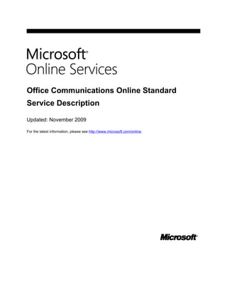 Office Communications Online Standard
Service Description

Updated: November 2009

For the latest information, please see http://www.microsoft.com/online.
 