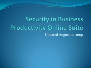 Updated August 10, 2009 Security in Business Productivity Online Suite 