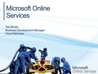 Microsoft Online Services Ted Shultz Business Development Manager Cloud Services	 