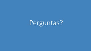 Perguntas?
 
