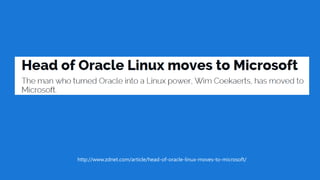 http://www.zdnet.com/article/head-of-oracle-linux-moves-to-microsoft/
 