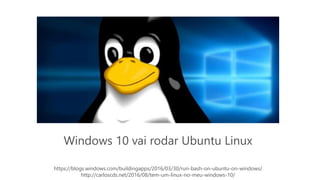 Windows 10 vai rodar Ubuntu Linux
https://blogs.windows.com/buildingapps/2016/03/30/run-bash-on-ubuntu-on-windows/
http://carloscds.net/2016/08/tem-um-linux-no-meu-windows-10/
 