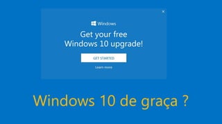 Windows 10 de graça ?
 