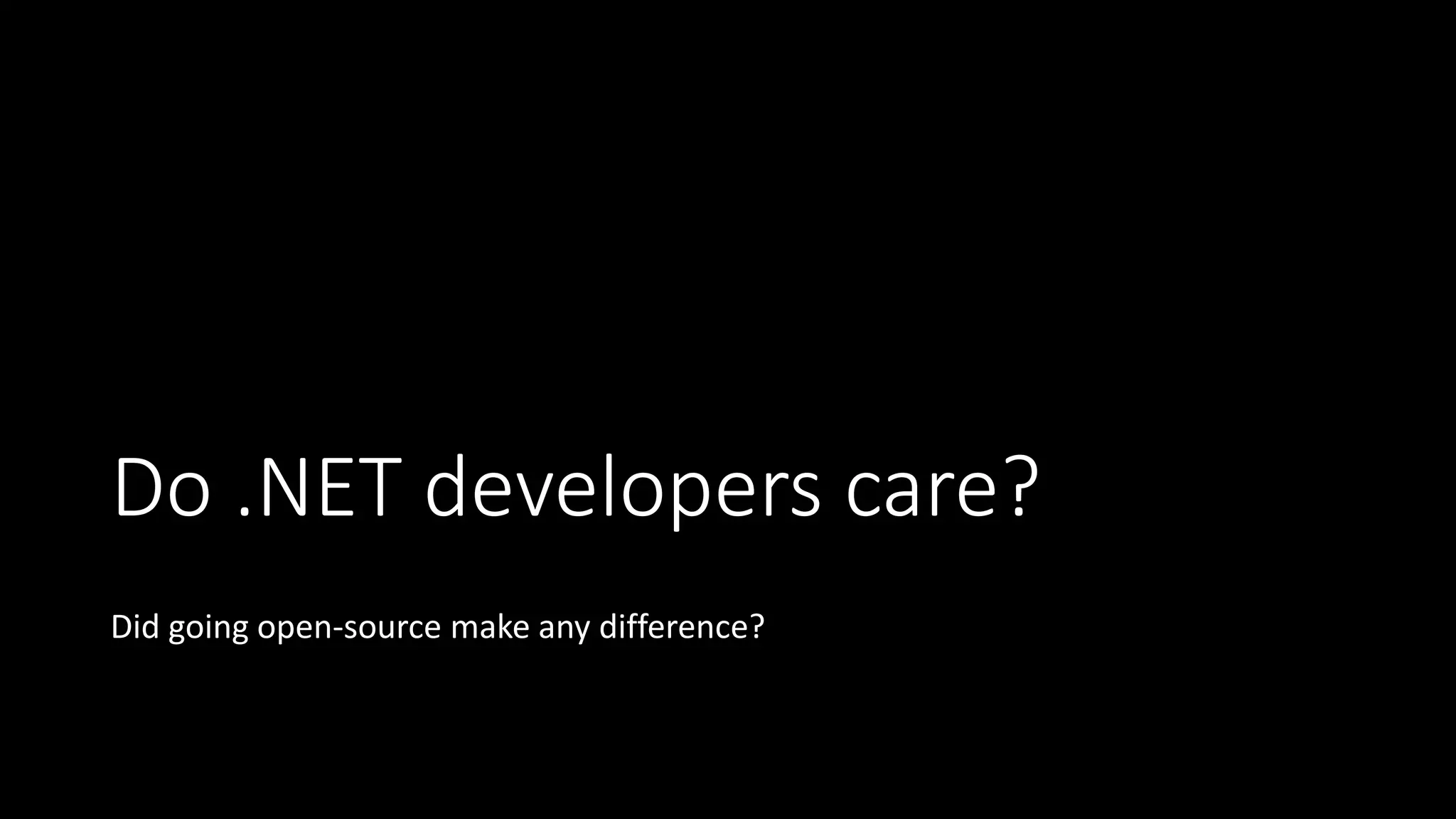 Do .NET developers care?
Did going open-source make any difference?
 