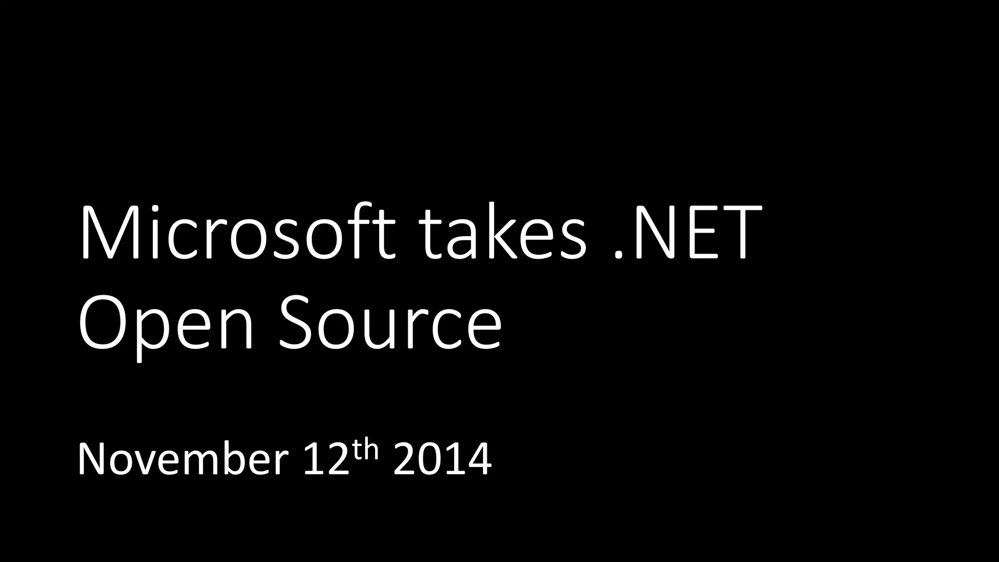 Microsoft takes .NET
Open Source
November 12th 2014
 