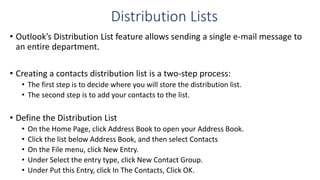 Distribution Lists
• Outlook’s Distribution List feature allows sending a single e-mail message to
an entire department.
•...