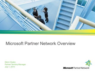 Microsoft Partner Network Overview



Glenn Osako
Partner Territory Manager
July 1, 2010
 