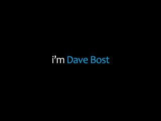 i’m Dave Bost
