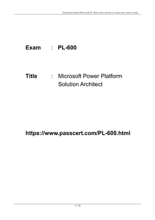 Download latest Microsoft PL-600 exam dumps to pass your exam easily.
1 / 15
Exam : PL-600
Title :
https://www.passcert.com/PL-600.html
Microsoft Power Platform
Solution Architect
 