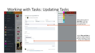 Working with Tasks: Updating Tasks
Click a task to give it a
due date. If the task
has a start date, you
can add that too
Attach files and links to
tasks to make it easy for
all team members to find
things and collaborate
 