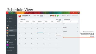 Schedule View
Tasks are shown in a
Calendar View that can be
synchronized to OWA &
Outlook
 