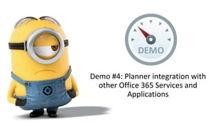 Demo #4: Planner integration with
other Office 365 Services and
Applications
 