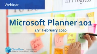 Webinar
Microsoft Planner 101
19th February 2020
 