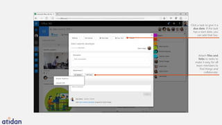 Click a task to give it a
due date. If the task
has a start date, you
can add that too.
Attach files and
links to tasks to
make it easy for all
team members to
find things and
collaborate.
 
