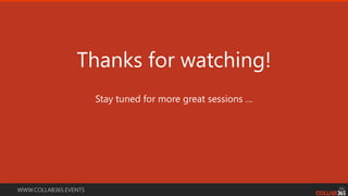 WWW.COLLAB365.EVENTS
Stay tuned for more great sessions …
Thanks for watching!
 