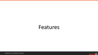 WWW.COLLAB365.EVENTS
Features
 