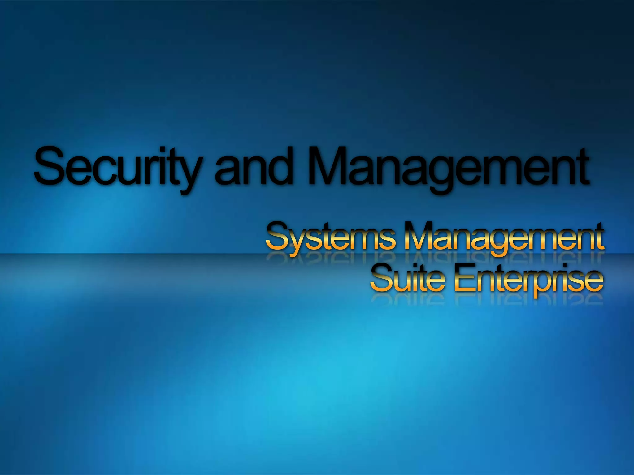 Security and ManagementSystems ManagementSuite Enterprise