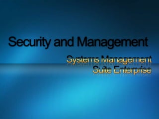 Security and ManagementSystems ManagementSuite Enterprise