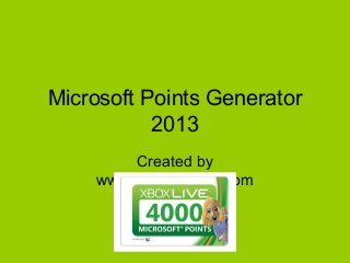 Microsoft Points Generator
2013
Created by
www.topgamehax.com

 