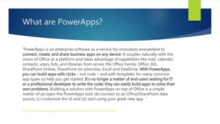 What are PowerApps?
“PowerApps is an enterprise software as a service for innovators everywhere to
connect, create, and sh...