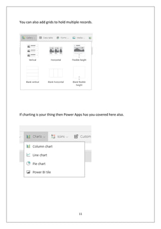 11
You can also add grids to hold multiple records.
If charting is your thing then Power Apps has you covered here also.
 