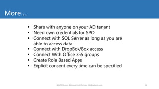  Share with anyone on your AD tenant
 Need own credentials for SPO
 Connect with SQL Server as long as you are
able to access data
 Connect with DropBox/Box access
 Connect With Office 365 groups
 Create Role Based Apps
 Explicit consent every time can be specified
More…
14AQLTECH.com, Microsoft Gold Partner, SM@aqltech.com
 