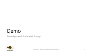 Demo
PowerApps Web Portal Walkthrough
17AQLTECH.com, Microsoft Gold Partner, SM@aqltech.com
 
