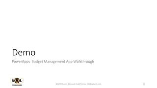 Demo
PowerApps Budget Management App Walkthrough
22AQLTECH.com, Microsoft Gold Partner, SM@aqltech.com
 