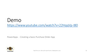 Demo
https://www.youtube.com/watch?v=22HqqVp-I80
PowerApps - Creating a basic Purchase Order App
26AQLTECH.com, Microsoft Gold Partner, SM@aqltech.com
 
