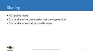 Sharing
• NOT public-facing
• Can be shared and accessed across the organization
• Can be shared with all, or specific users
28AQLTECH.com, Microsoft Gold Partner, SM@aqltech.com
 